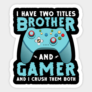 I have two titles, brother and gamer, and I rock them both funny gamer quote video gamer gift Sticker